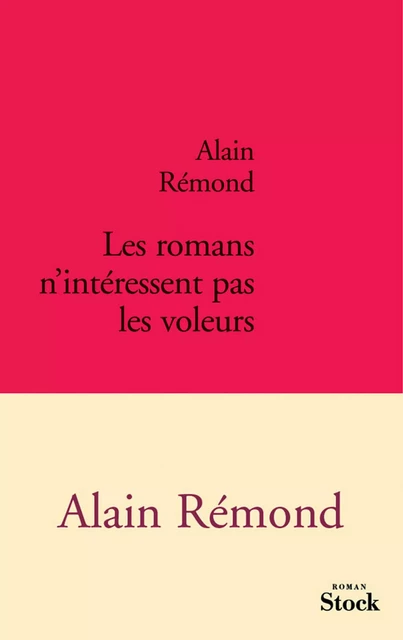 Les romans n'intéressent pas les voleurs - Alain Rémond - Stock