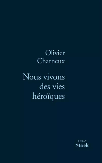 Nous vivons des vies héroïques - Olivier Charneux - Stock