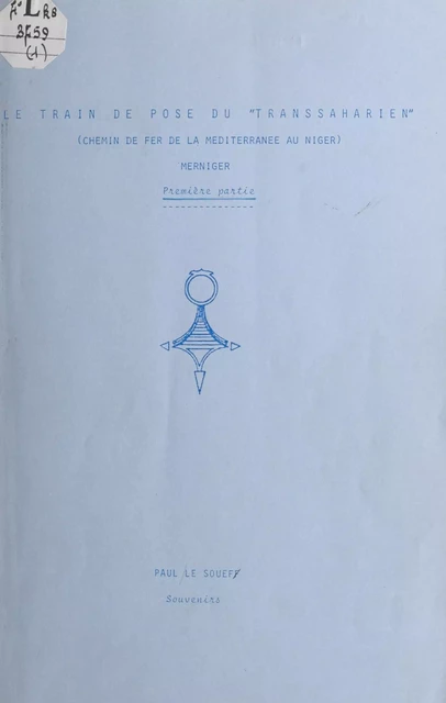 Le train de pose du "Transsaharien" (chemin de fer de la Méditerranée au Niger), Merniger (1) - Paul Le Souef - FeniXX réédition numérique