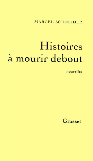 Histoires à mourir debout - Marcel Schneider - Grasset