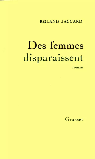 Des femmes disparaissent - Roland Jaccard - Grasset