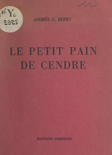 Le petit pain de cendre - Andrée-Gabrielle Berry - FeniXX réédition numérique