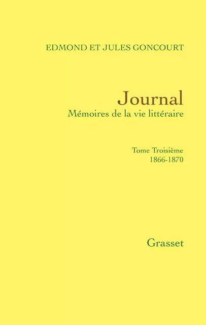 Journal, tome troisième - Jules de Goncourt, Edmond de Goncourt - Grasset