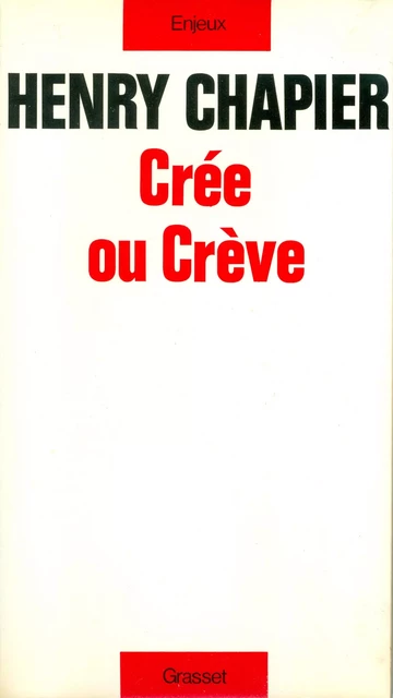 Crée ou crève - Henry Chapier - Grasset