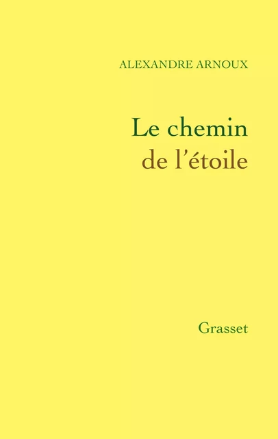 Le chemin de l'étoile - Alexandre Arnoux - Grasset