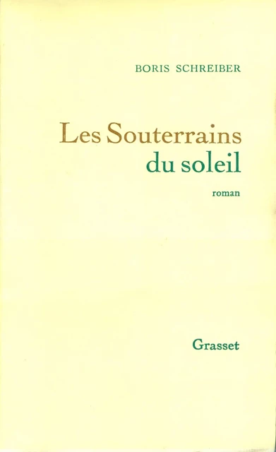 Les souterrains du soleil - Boris Schreiber - Grasset