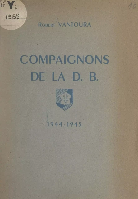 Compaignons de la D. B., 1944-1945 - Robert Vantoura - FeniXX réédition numérique