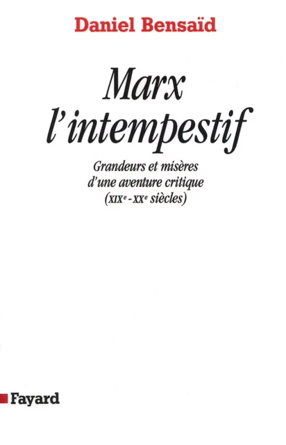 Marx l'intempestif - Daniel Bensaid - Fayard