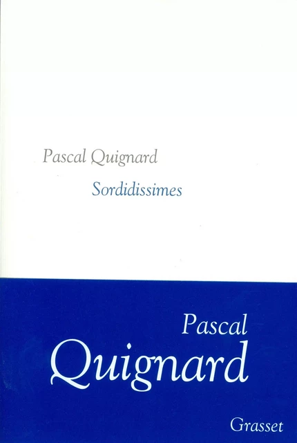 Sordidissimes - Pascal Quignard - Grasset