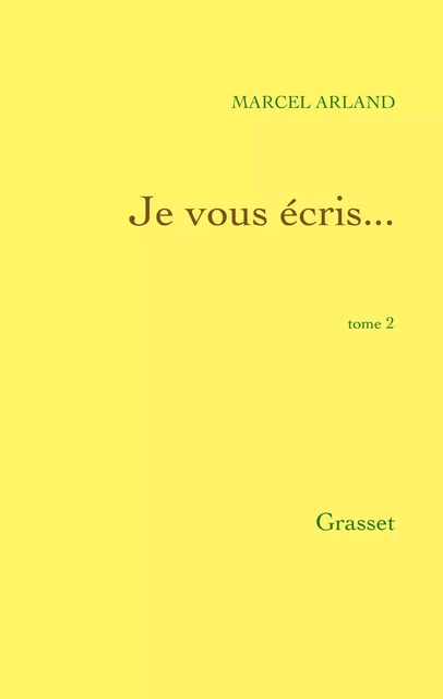 Je vous écris...Tome 2 - Marcel Arland - Grasset