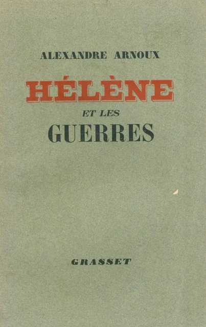 Hélène et les guerres - Alexandre Arnoux - Grasset