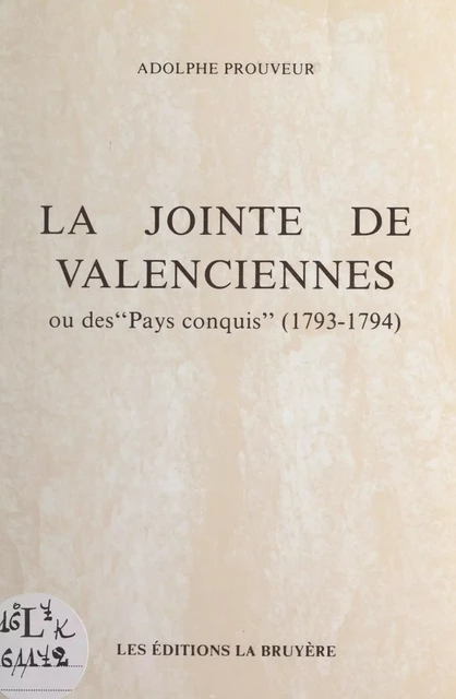 La Jointe de Valenciennes ou des "Pays conquis" (1793-1794) - Adolphe Prouveur - FeniXX réédition numérique