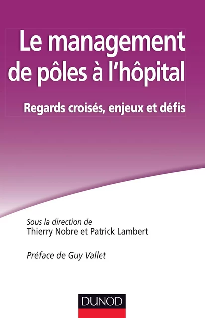 Le management de pôles à l'hôpital. - Thierry Nobre, Patrick Lambert - Dunod