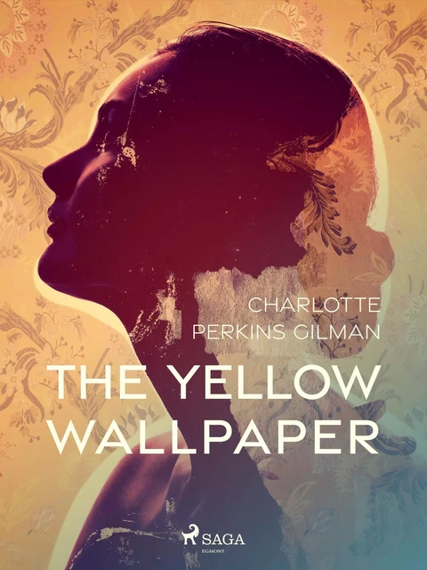 The Yellow Wallpaper - Charlotte Perkins Gilman - Saga Egmont International