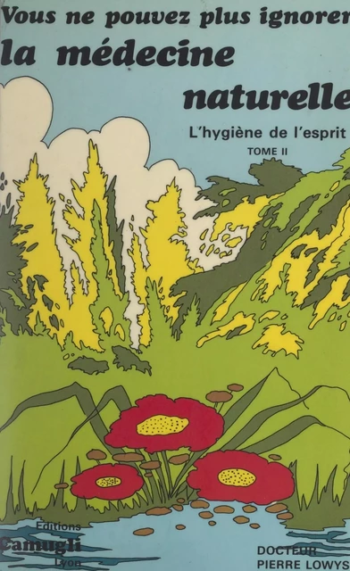 Vous ne pouvez plus ignorer la médecine naturelle (2). L'hygiène de l'esprit - Pierre Lowys - FeniXX réédition numérique