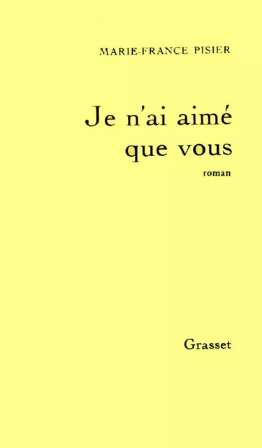 Je n'ai aimé que vous - Marie-France Pisier - Grasset