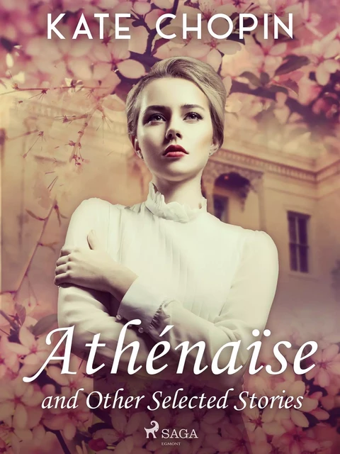 Athénaïse and Other Selected Stories - Kate Chopin - Saga Egmont International