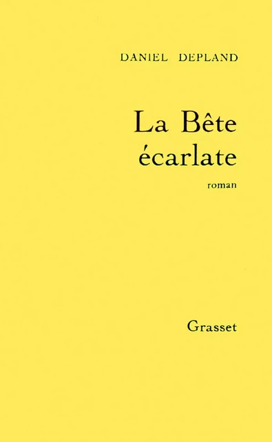 La bête écarlate - Daniel Depland - Grasset