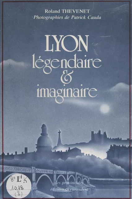 Lyon, légendaire et imaginaire - Roland Thévenet - FeniXX réédition numérique