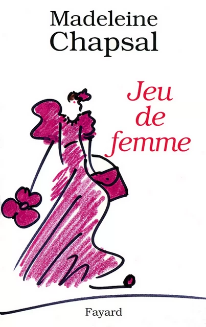 Jeu de femme - Madeleine Chapsal - Fayard