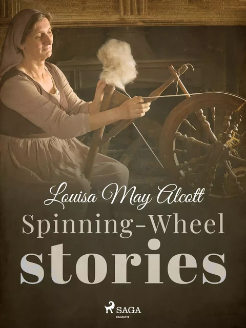 Spinning-Wheel Stories - Louisa May Alcott - Saga Egmont International