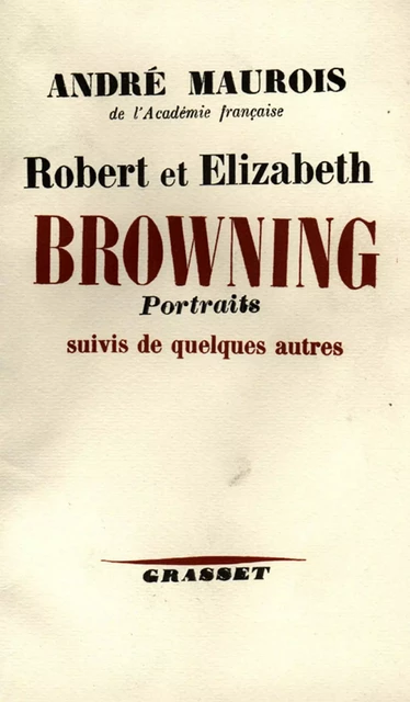 Robert et Elisabeth Bowning - André Maurois - Grasset