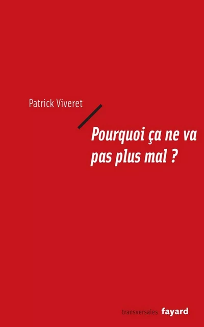 Pourquoi ça ne va pas plus mal ? - Patrick Viveret - Fayard