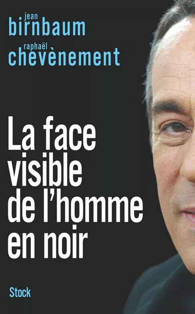 La face visible de l'homme en noir - Jean Birnbaum, Raphaël Chevènement - Stock