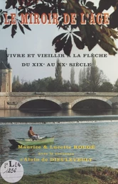 Le miroir de l'âge : vivre et vieillir à La Flèche, du XIXe au XXe siècle