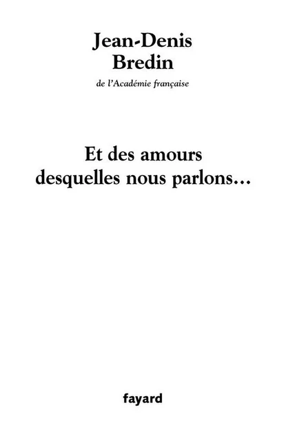 Et des amours desquelles nous parlons... - Jean-Denis Bredin - Fayard