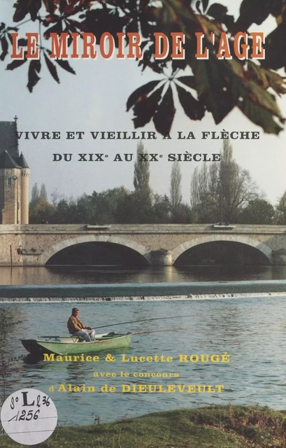 Le miroir de l'âge : vivre et vieillir à La Flèche, du XIXe au XXe siècle - Lucette Rougé, Maurice Rougé - FeniXX réédition numérique