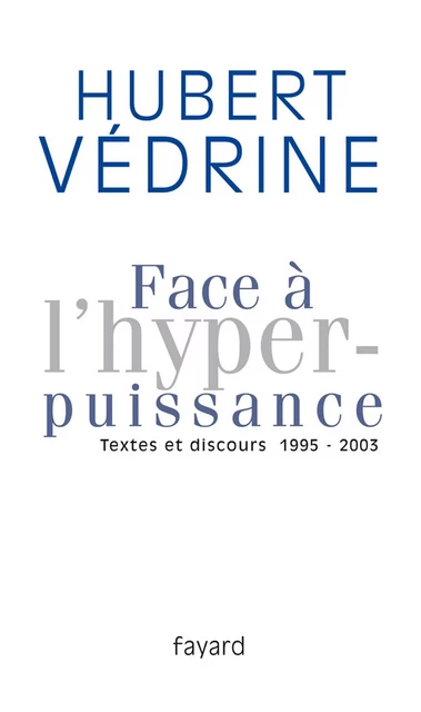 Face à l'hyperpuissance - Hubert Védrine - Fayard