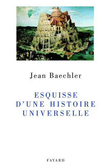 Esquisse d'une histoire universelle - Jean Baechler - Fayard