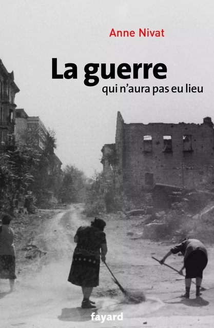 La guerre qui n'aura pas eu lieu - Anne Nivat - Fayard