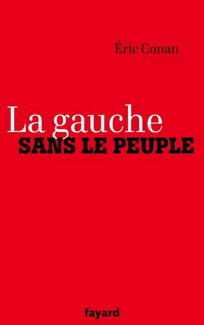 La gauche sans le peuple - Eric Conan - Fayard