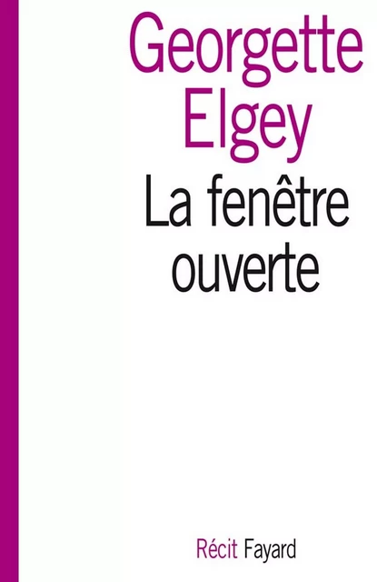 La fenêtre ouverte - Georgette Elgey - Fayard