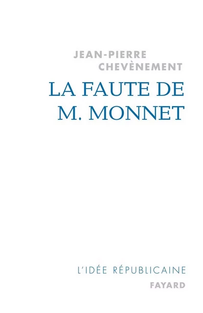 La Faute de M. Monnet - Jean-Pierre Chevènement - Fayard