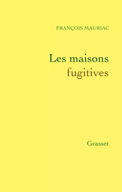 Les maisons fugitives - François Mauriac - Grasset