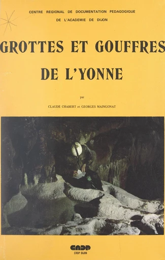 Grottes et gouffres de l'Yonne - Bernard Cannonge, Victor Caumartin - FeniXX réédition numérique