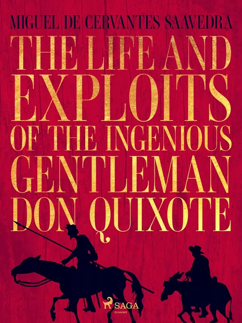 The life and exploits of the ingenious gentleman Don Quixote de la Mancha - Miguel de Cervantes-Saavedra - Saga Egmont International