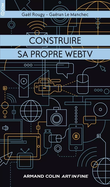 Construire sa propre WebTV - Gaëtan Le Manchec, Gaël Rougy - Armand Colin