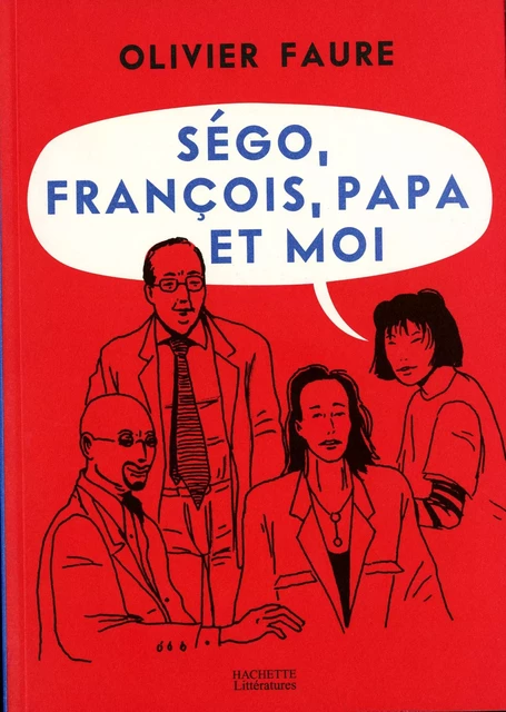 Ségo, François, papa et moi - Olivier Faure - Hachette Littératures