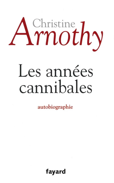 Les années cannibales - Christine Arnothy - Fayard