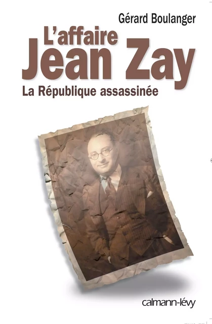 L'Affaire Jean Zay - Maître Gérard Boulanger - Calmann-Lévy