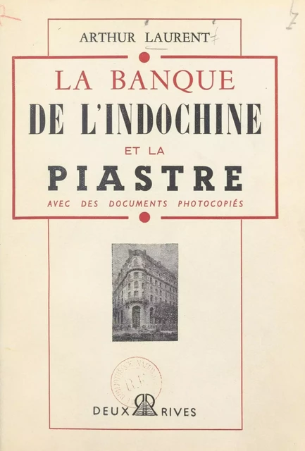 La banque de l'Indochine et la piastre - Arthur Laurent - FeniXX réédition numérique