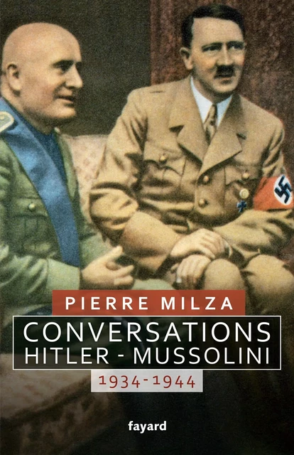 Conversations Hitler-Mussolini - Pierre Milza - Fayard