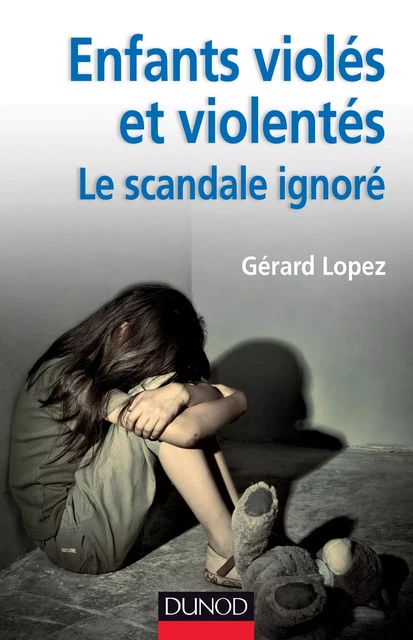 Enfants violés et violentés : le scandale ignoré - Gérard Lopez - Dunod