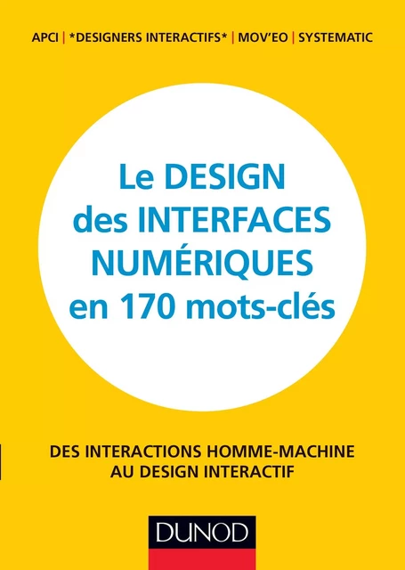 Le design des interfaces numériques en 170 mots-clés -  APCI,  designers interactifs - Dunod