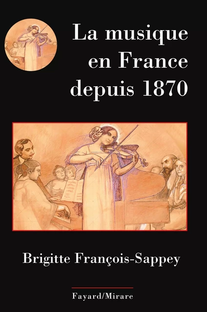 La musique en France depuis 1870 - Brigitte François-Sappey - Fayard