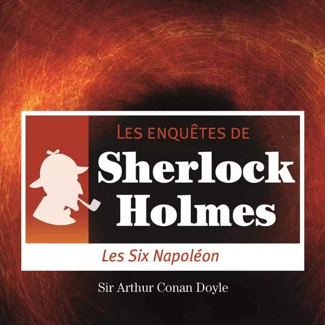 Les 6 Napoléons, une enquête de Sherlock Holmes - Arthur Conan Doyle - Saga Egmont French